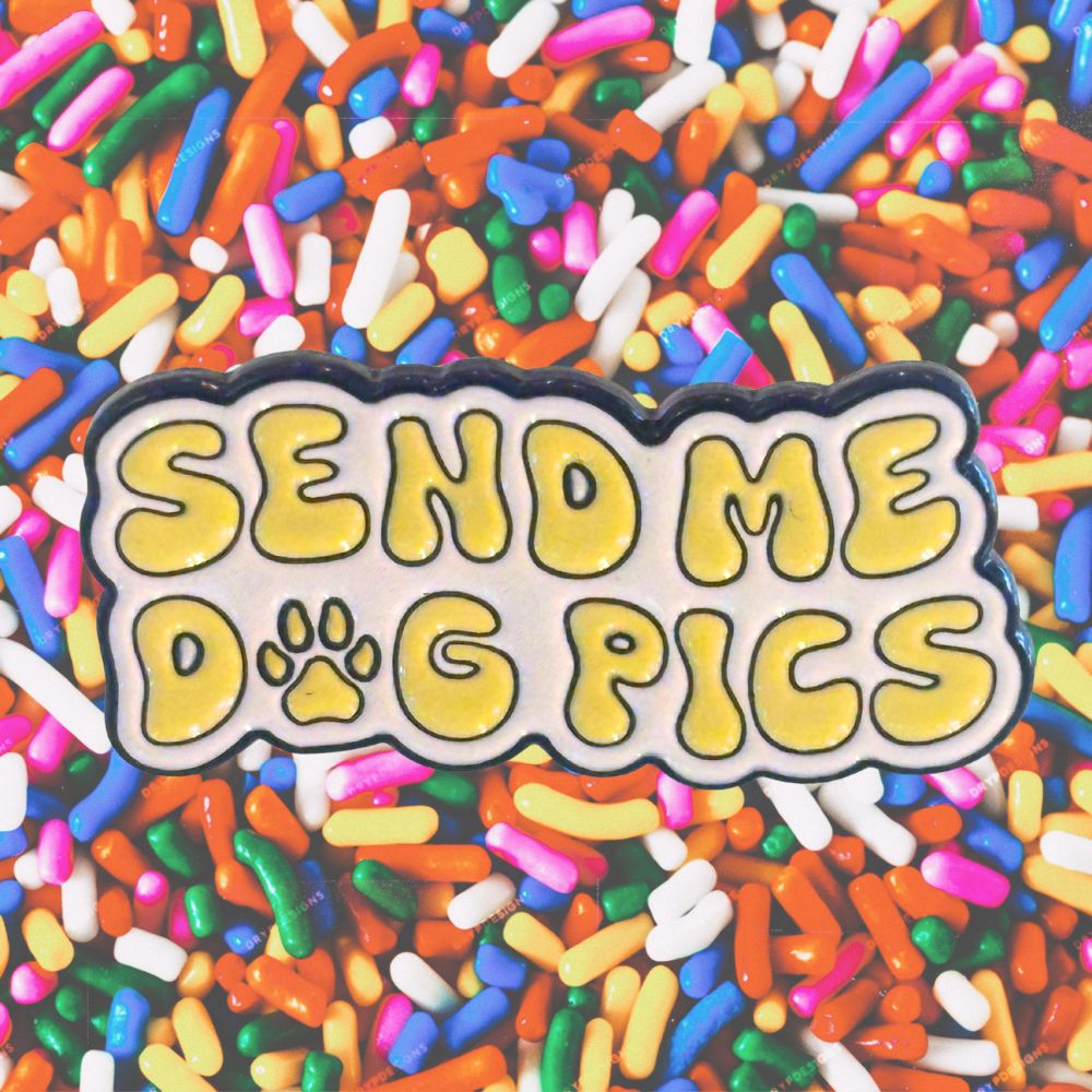 SEND ME DOG PICS PIN