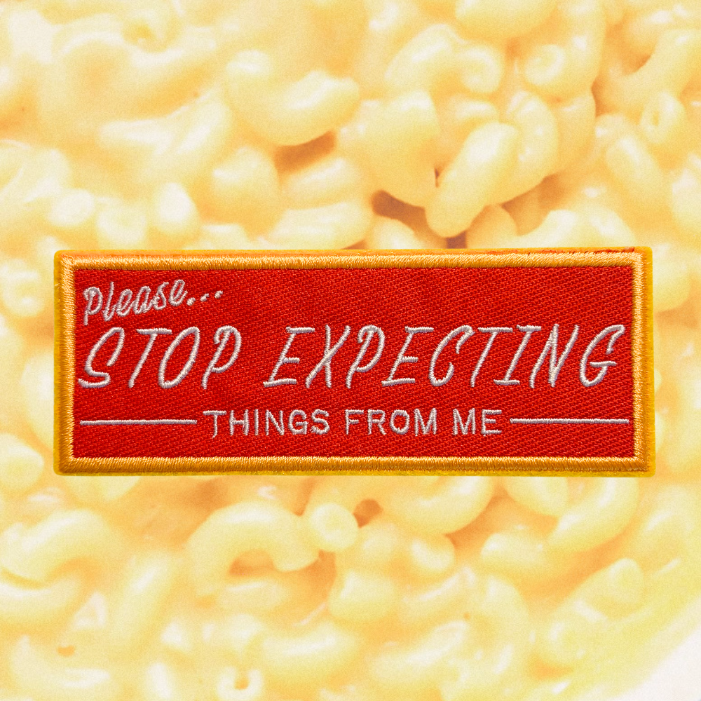 PLEASE STOP EXPECTING THINGS PATCH